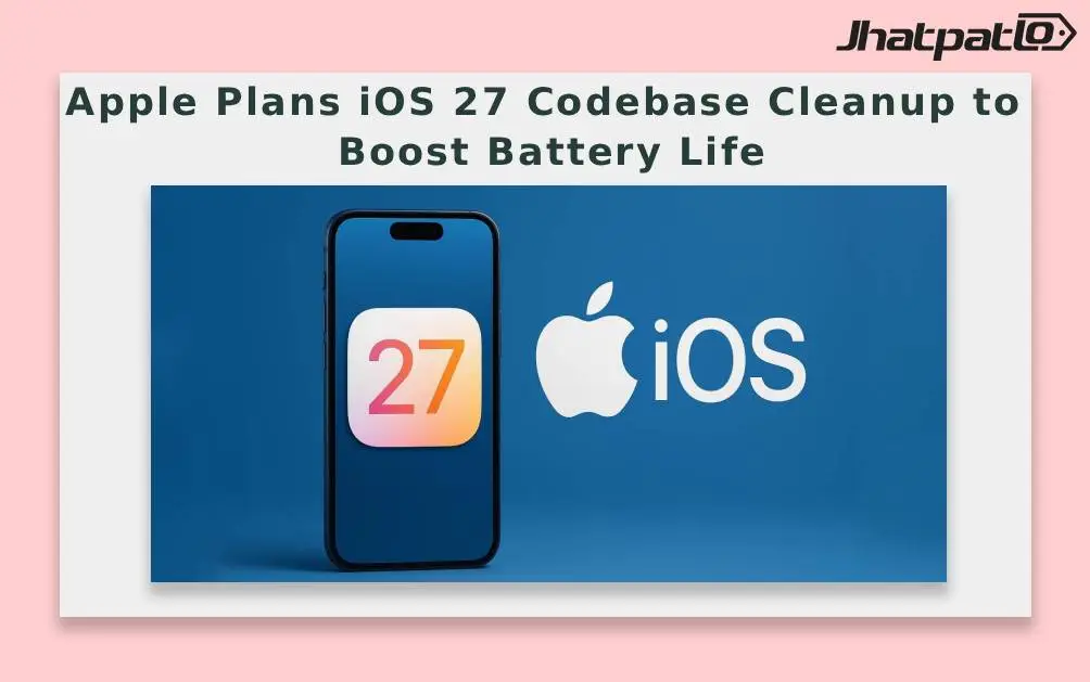  Apple Plans iOS 27 Codebase Cleanup to Boost Battery Life